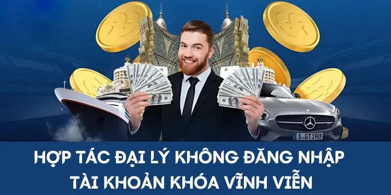 Hợp tác đại lý không đăng nhập bị khóa vĩnh viễn