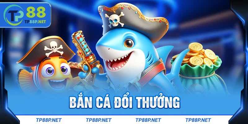 Bắn cá đổi thưởng