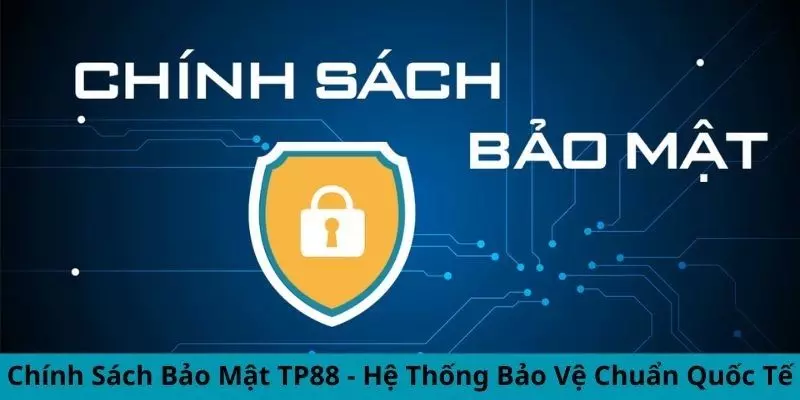 Cách giúp nhà cái TP88 thực thi tốt chính sách bảo mật