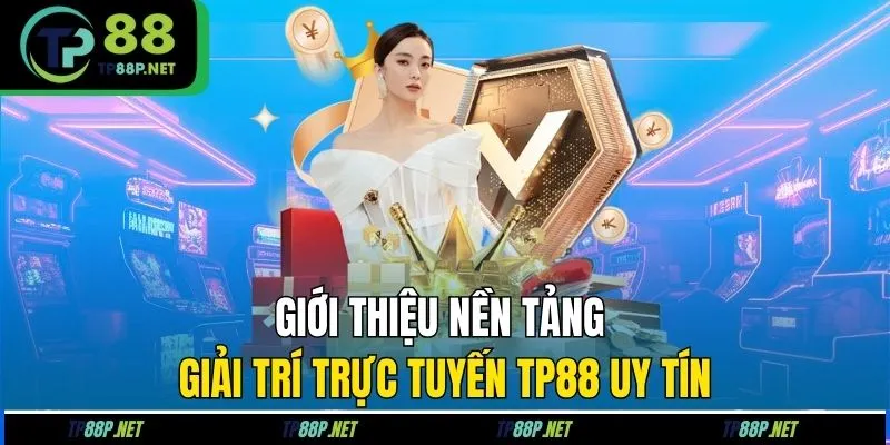 Giới thiệu nền web game giải trí online TP88 uy tín